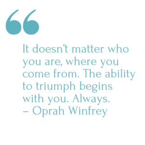 Quote Oprah Winfrey It doesn't matter who you are, where you come from. The ability to triumph begins with you. Always.
